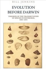 Evolution Before Darwin: Theories of the Transmutation of Species in Edinburgh, 1804 1834 kaina ir informacija | Istorinės knygos | pigu.lt