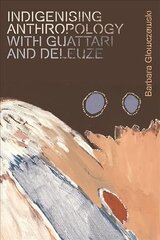 Indigenising Anthropology with Guattari and Deleuze kaina ir informacija | Socialinių mokslų knygos | pigu.lt