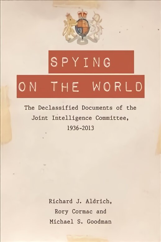 Spying on the World: The Declassified Documents of the Joint Intelligence Committee, 1936-2013 цена и информация | Socialinių mokslų knygos | pigu.lt