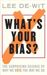 What's Your Bias?: The Surprising Science of Why We Vote the Way We Do цена и информация | Книги по экономике | pigu.lt