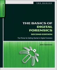 Basics of Digital Forensics: The Primer for Getting Started in Digital Forensics 2nd edition цена и информация | Книги по экономике | pigu.lt