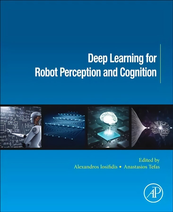 Deep Learning for Robot Perception and Cognition kaina ir informacija | Ekonomikos knygos | pigu.lt