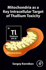 Mitochondria as a Key Intracellular Target of Thallium Toxicity kaina ir informacija | Ekonomikos knygos | pigu.lt