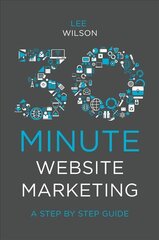 30-Minute Website Marketing: A Step By Step Guide kaina ir informacija | Ekonomikos knygos | pigu.lt