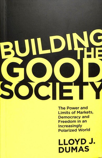 Building the Good Society: The Power and Limits of Markets, Democracy and Freedom in an Increasingly Polarized World kaina ir informacija | Ekonomikos knygos | pigu.lt