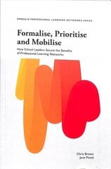 Formalise, Prioritise and Mobilise: How School Leaders Secure the Benefits of Professional Learning Networks kaina ir informacija | Socialinių mokslų knygos | pigu.lt