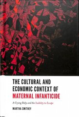 Cultural and Economic Context of Maternal Infanticide: A Crying Baby and the Inability to Escape цена и информация | Книги по социальным наукам | pigu.lt