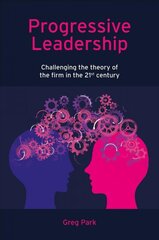 Progressive Leadership: Challenging the theory of the firm in the 21st century kaina ir informacija | Ekonomikos knygos | pigu.lt