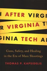 After Virginia Tech: Guns, Safety, and Healing in the Era of Mass Shootings kaina ir informacija | Socialinių mokslų knygos | pigu.lt