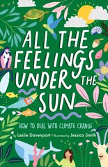 All the Feelings Under the Sun: How to Deal With Climate Change цена и информация | Книги для подростков  | pigu.lt