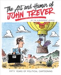 Art and Humor of John Trever: Fifty Years of Political Cartooning kaina ir informacija | Fantastinės, mistinės knygos | pigu.lt