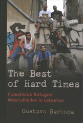Best of Hard Times: Palestinian Refugee Masculinities in Lebanon цена и информация | Исторические книги | pigu.lt