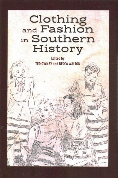 Clothing and Fashion in Southern History kaina ir informacija | Istorinės knygos | pigu.lt