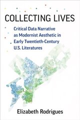 Collecting Lives: Critical Data Narrative as Modernist Aesthetic in Early Twentieth-Century US Literatures kaina ir informacija | Istorinės knygos | pigu.lt