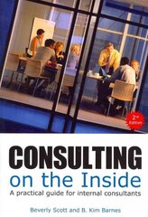 Consulting on the Inside: A Practical Guide for Internal Consultants 2nd Revised edition kaina ir informacija | Ekonomikos knygos | pigu.lt