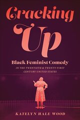 Cracking Up: Black Feminist Comedy in the Twentieth and Twenty-First Century United States kaina ir informacija | Socialinių mokslų knygos | pigu.lt