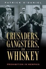 Crusaders, Gangsters, and Whiskey: Prohibition in Memphis цена и информация | Исторические книги | pigu.lt