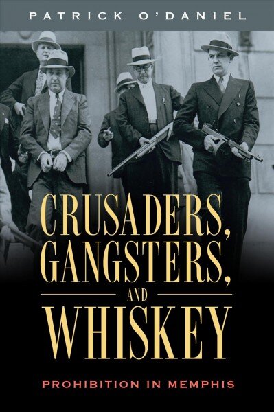Crusaders, Gangsters, and Whiskey: Prohibition in Memphis kaina ir informacija | Istorinės knygos | pigu.lt