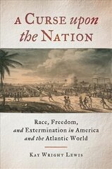 Curse upon the Nation: Race, Freedom, and Extermination in America and the Atlantic World kaina ir informacija | Socialinių mokslų knygos | pigu.lt