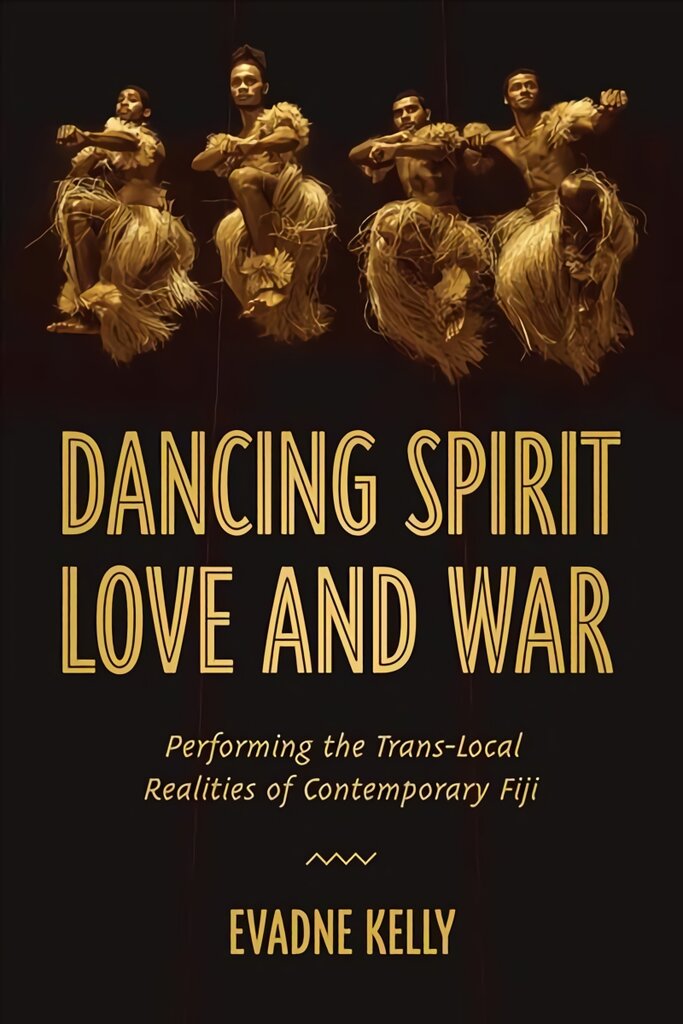 Dancing Spirit, Love, and War: Performing the Translocal Realities of Contemporary Fiji kaina ir informacija | Socialinių mokslų knygos | pigu.lt
