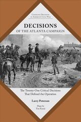 Decisions of the Atlanta Campaign: The Twenty-one Critical Decisions That Defined the Operation kaina ir informacija | Istorinės knygos | pigu.lt