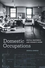 Domestic Occupations: Spatial Rhetorics and Women's Work kaina ir informacija | Socialinių mokslų knygos | pigu.lt