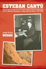 Esteban Cantu and the Mexican Revolution in Baja California Norte, 1910-1920 цена и информация | Исторические книги | pigu.lt