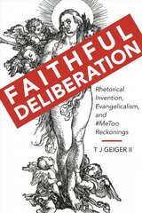 Faithful Deliberation: Rhetorical Invention, Evangelicalism, and #MeToo Reckonings kaina ir informacija | Užsienio kalbos mokomoji medžiaga | pigu.lt