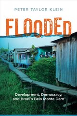 Flooded: Development, Democracy, and Brazil's Belo Monte Dam kaina ir informacija | Socialinių mokslų knygos | pigu.lt