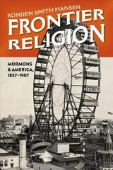 Frontier Religion: Mormons in America, 1857-1907 цена и информация | Исторические книги | pigu.lt