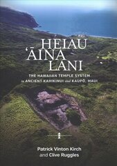 Heiau, 'Aina, Lani: The Hawaiian Temple System in Ancient Kahikinui and Kaupo, Maui цена и информация | Исторические книги | pigu.lt