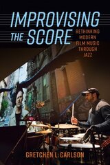 Improvising the Score: Rethinking Modern Film Music through Jazz kaina ir informacija | Knygos apie meną | pigu.lt