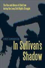 In Sullivan's Shadow: The Use and Abuse of Libel Law during the Long Civil Rights Struggle цена и информация | Книги по социальным наукам | pigu.lt