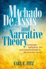Machado de Assis and Narrative Theory: Language, Art, and Verisimilitude in the Last Six Novels kaina ir informacija | Istorinės knygos | pigu.lt