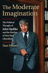 Moderate Imagination: The Political Thought of John Updike and the Decline of New Deal Liberalism kaina ir informacija | Socialinių mokslų knygos | pigu.lt