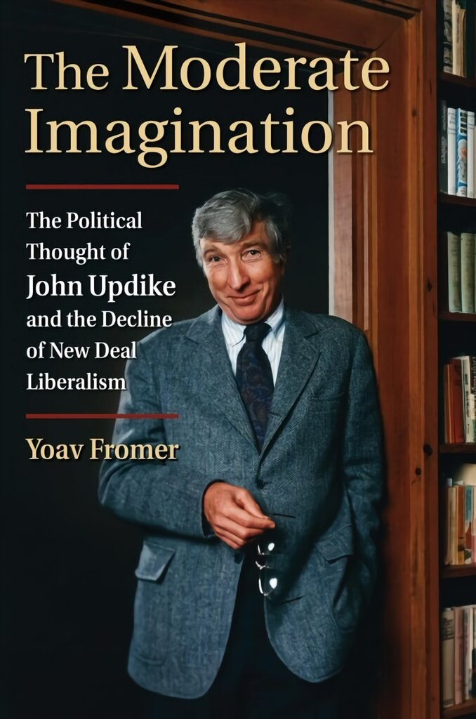 Moderate Imagination: The Political Thought of John Updike and the Decline of New Deal Liberalism kaina ir informacija | Socialinių mokslų knygos | pigu.lt