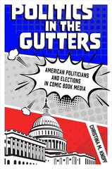 Politics in the Gutters: American Politicians and Elections in Comic Book Media kaina ir informacija | Istorinės knygos | pigu.lt