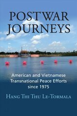 Postwar Journeys: American and Vietnamese Transnational Peace Efforts since 1975 цена и информация | Исторические книги | pigu.lt