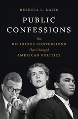 Public Confessions: The Religious Conversions That Changed American Politics kaina ir informacija | Istorinės knygos | pigu.lt