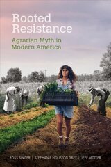 Rooted Resistance: Agrarian Myth in Modern America 1 kaina ir informacija | Socialinių mokslų knygos | pigu.lt