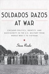 Soldados Razos at War: Chicano Politics, Identity, and Masculinity in the U.S. Military from World War II to Vietnam kaina ir informacija | Socialinių mokslų knygos | pigu.lt