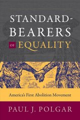 Standard-Bearers of Equality: America's First Abolition Movement kaina ir informacija | Istorinės knygos | pigu.lt