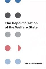 Repoliticization of the Welfare State kaina ir informacija | Ekonomikos knygos | pigu.lt