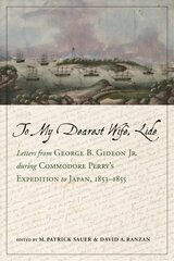 To My Dearest Wife, Lide: Letters from George B. Gideon Jr. during Commodore Perry's Expedition to Japan, 1853-1855 kaina ir informacija | Socialinių mokslų knygos | pigu.lt