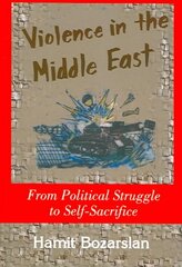 Violence in the Middle East: From Political Struggle to Self-sacrifice New edition цена и информация | Книги по социальным наукам | pigu.lt