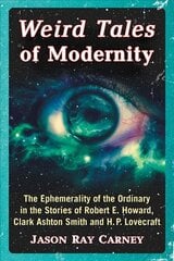 Weird Tales of Modernity: The Ephemerality of the Ordinary in the Stories of Robert E. Howard, Clark Ashton Smith and H.P. Lovecraft kaina ir informacija | Istorinės knygos | pigu.lt