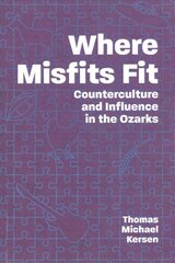 Where Misfits Fit: Counterculture and Influence in the Ozarks kaina ir informacija | Socialinių mokslų knygos | pigu.lt