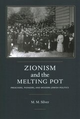 Zionism and the Melting Pot: Preachers, Pioneers, and Modern Jewish Politics kaina ir informacija | Dvasinės knygos | pigu.lt