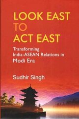 Look East to Act East: Transforming India-ASEAN Relations in Modi Era kaina ir informacija | Socialinių mokslų knygos | pigu.lt