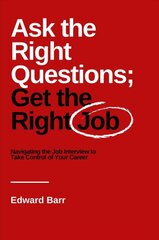 Ask the Right Questions; Get the Right Job: Navigating the Job Interview to Take Control of Your Career kaina ir informacija | Saviugdos knygos | pigu.lt